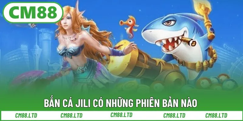 Bắn cá Jili có những phiên bản nào?