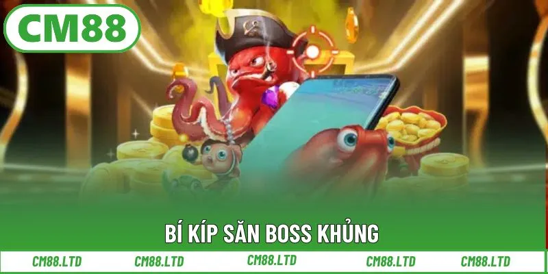 Bí kíp săn boss khủng