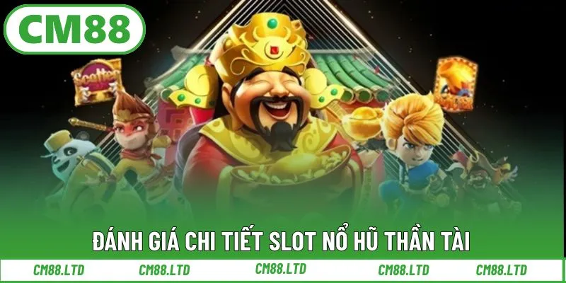 Đánh giá chi tiết slot nổ hũ Thần Tài