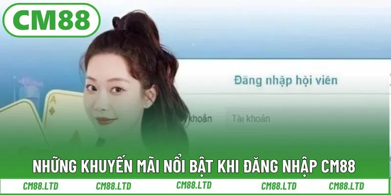 Những khuyến mãi nổi bật khi đăng nhập CM88
