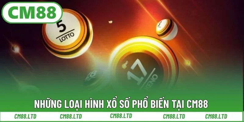 Những loại hình xổ số phổ biến tại CM88