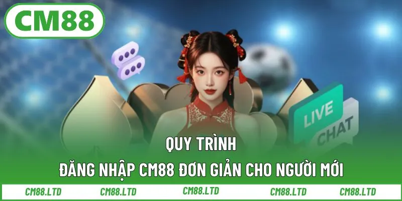Quy trình đăng nhập CM88 đơn giản cho người mới