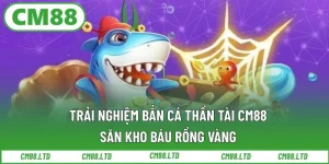 Trải nghiệm bắn cá Thần Tài CM88 – săn kho báu Rồng Vàng